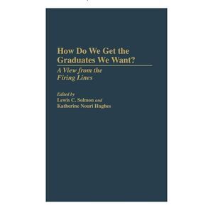How Do We Get the‎ Graduates We Want?  A View from the Firing Lines Book